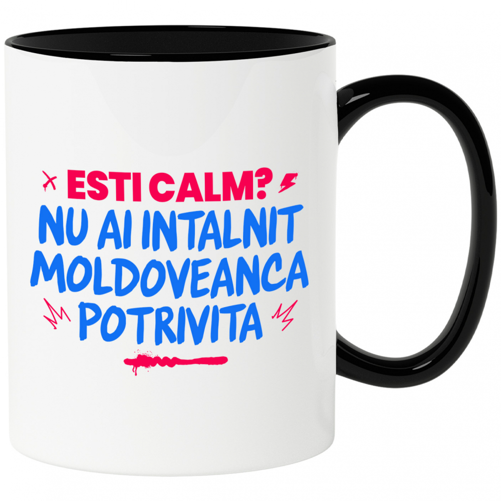 Cana Personalizata „Ești Calm, Nu Ai Întâlnit Moldoveanca Potrivită” – Mesaj Amuzant pentru Cadouri Personalizate [1]