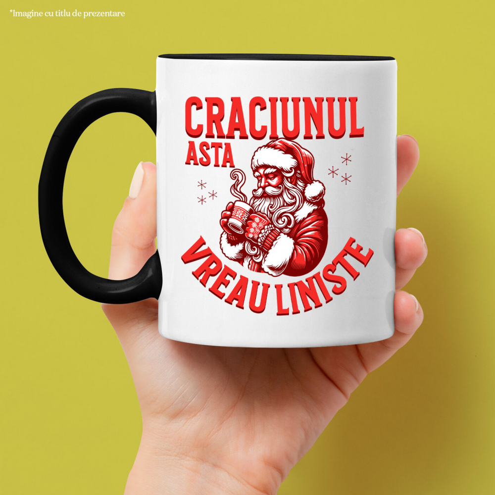 Cana Personalizata Moș Crăciun cu Cană Fierbinte – Crăciunul Asta Vreau Liniște și Cadouri Personalizate [2]