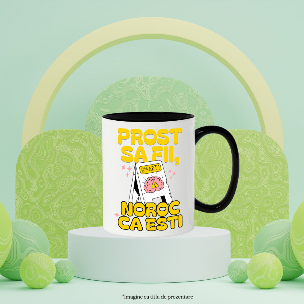 Cana Personalizata „Prost să fii, noroc că ești” – Cadouri Personalizate cu Mesaj Amuzant și Inteligent [3]