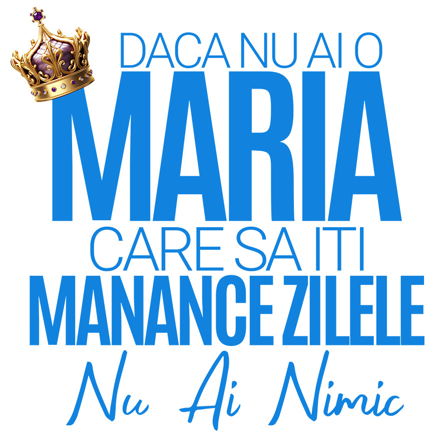 Sticker Adeziv Autocolant Personalizat „Dacă nu ai o Maria care să îți mănânce zilele, nu ai nimic” – Mesaj Haios cu Coroană Regală pentru Bărbați [1]
