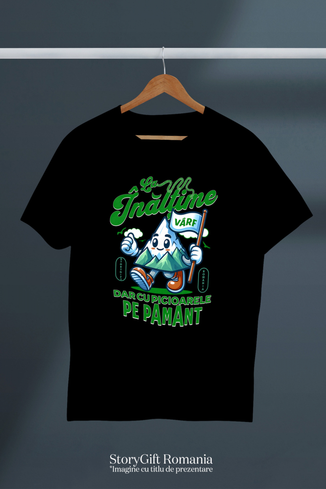 Tricou Femei, Barbati, Copii, Fata, Baiat, Unisex Personalizat "Vârf de Munte – Cadou Personalizat cu Mesajul ‘La Înălțime, Dar Cu Picioarele pe Pământ’ pentru Iubitorii de Aventură Montană" [3]