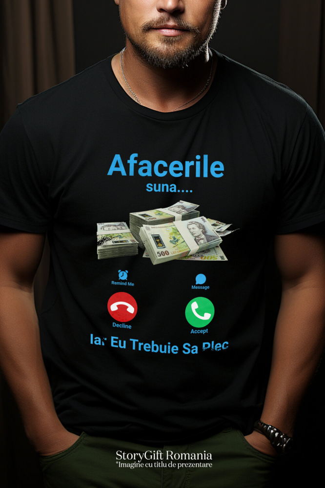 Tricou Femei, Barbati, Copii, Fata, Baiat, Unisex Personalizat Apel Telefon și Teanc Bancnote 500 Lei – „Afacerile Suna, Trebuie Să Plec” – Cadou Personalizat pentru Familie, Tati, Copii, Prieteni [2]