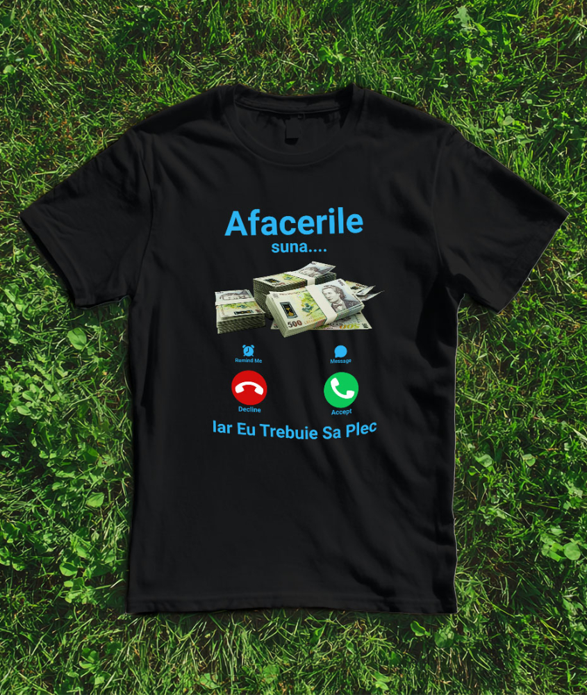 Tricou Femei, Barbati, Copii, Fata, Baiat, Unisex Personalizat Apel Telefon și Teanc Bancnote 500 Lei – „Afacerile Suna, Trebuie Să Plec” – Cadou Personalizat pentru Familie, Tati, Copii, Prieteni [3]