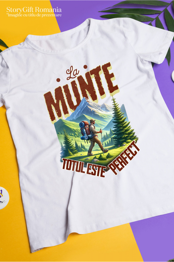 Tricou Femei, Barbati, Copii, Fata, Baiat, Unisex Personalizat "Barbat Intre Munti Cu Rucsac – Cadou Personalizat cu Mesajul ‘La Munte Totul Este Perfect’ pentru Iubitorii de Natură" [3]
