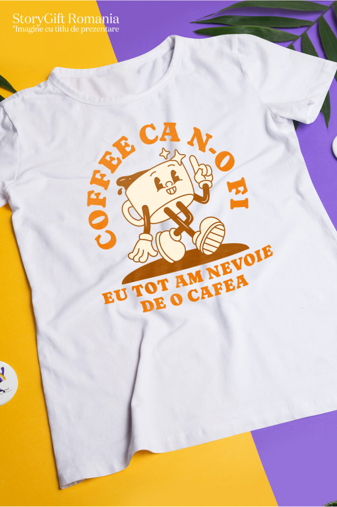 Tricou Femei, Barbati, Copii, Fata, Baiat, Unisex Personalizat „Cana de Cafea Veselă cu Mesaj Amuzant - „Coffee ca N-o Fi Eu Tot Am Nevoie De O Cafea” Cadou Personalizat pentru Iubitorii de Cafea” [3]