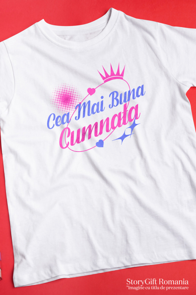 Tricou Femei, Barbati, Copii, Fata, Baiat, Unisex Personalizat Cadou Personalizat „Cea Mai Bună Cumnată” | Coroană Regală Cu Mesaj Special [3]