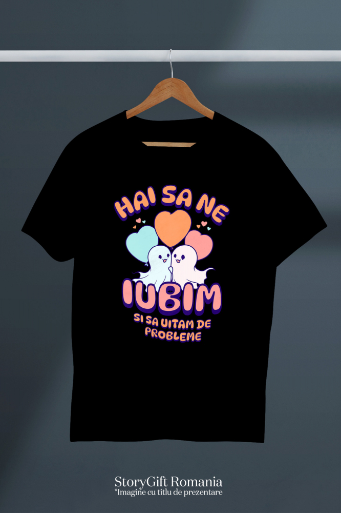 Tricou Femei, Barbati, Copii, Fata, Baiat, Unisex Personalizat Cuplu Fantome Fericit cu Mesajul „Hai Să Ne Iubim Și Să Uităm De Probleme” | Cadou Personalizat Halloween [3]