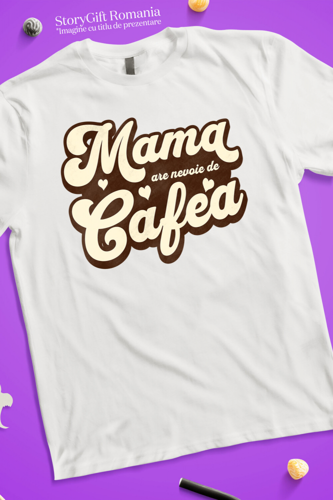 Tricou Femei, Barbati, Copii, Fata, Baiat, Unisex Personalizat "Mama Are Nevoie de O Cafea – Cadouri Personalizate pentru Iubitorii de Cafea și Energie" [3]