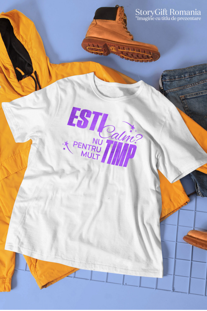 Tricou Femei, Barbati, Copii, Fata, Baiat, Unisex Personalizat „Ești Calm, Nu Pentru Mult Timp” – Mesaj Relaxant și Amuzant pentru Cadouri Personalizate [3]