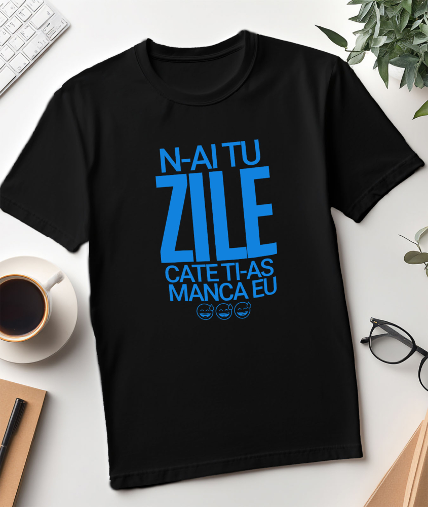 Tricou Femei, Barbati, Copii, Fata, Baiat, Unisex Personalizat „N-ai tu zile câte ți-aș mânca eu” - Mesaj Sarcastic și Haios pentru Prieteni și Familie [3]