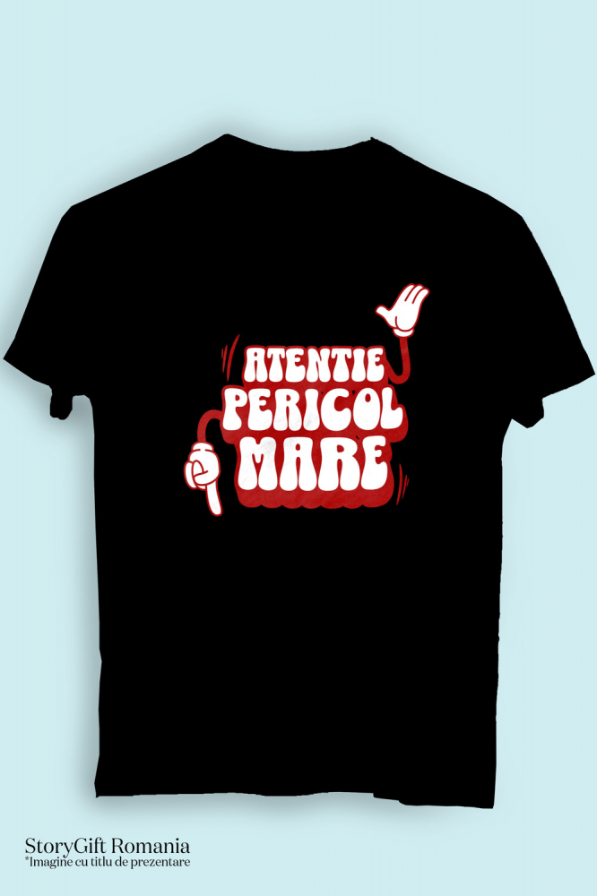 Tricou Femei, Barbati, Copii, Fata, Baiat, Unisex Personalizat „Atentie, Pericol Mare” – Mesaj Sarcastic cu Mâini Mickey Mouse pentru Prieteni și Familie [3]