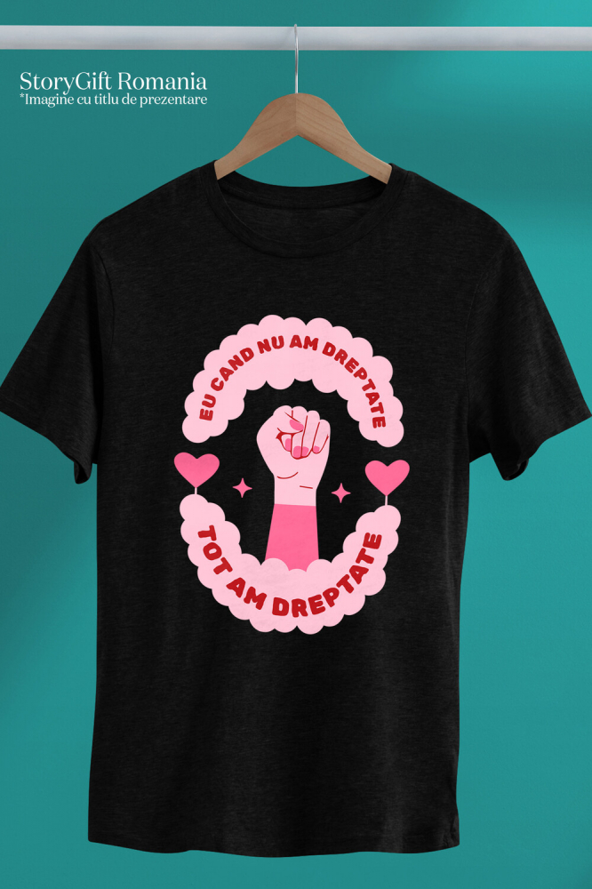 Tricou Femei, Barbati, Copii, Fata, Baiat, Unisex Personalizat Cadou Inspirational cu Mesaj Amuzant – „Eu Când Nu Am Dreptate Tot Am Dreptate” [3]