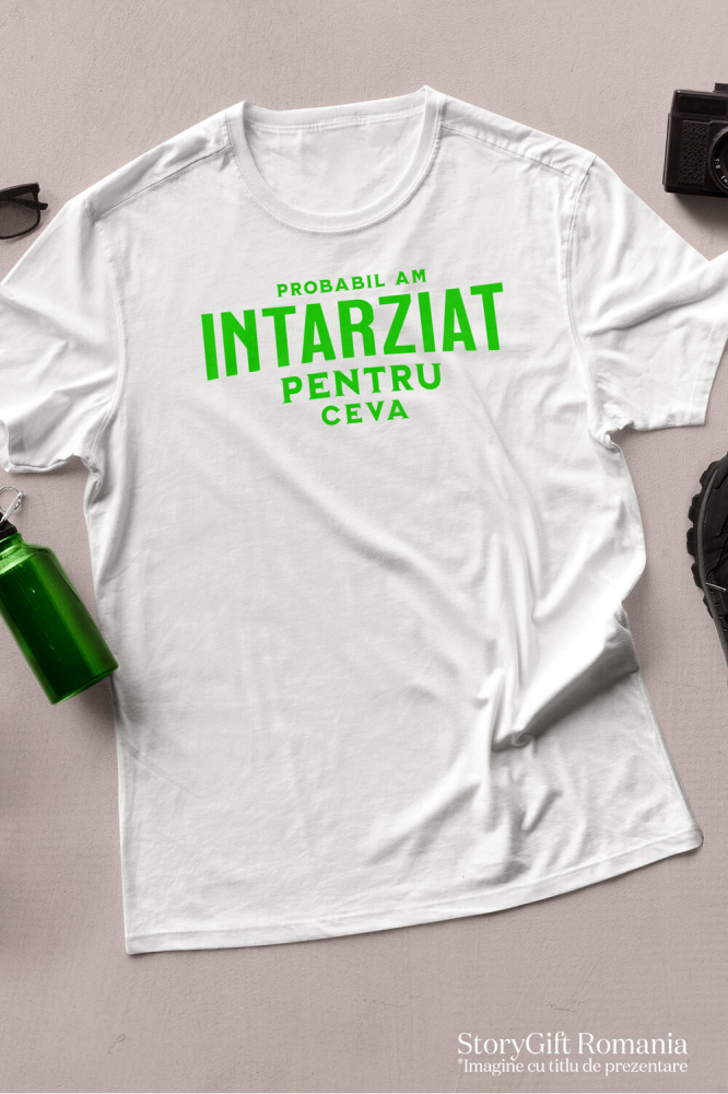 Tricou Femei, Barbati, Copii, Fata, Baiat, Unisex Personalizat „Cadouri personalizate cu mesaje amuzante despre întârziere și aglomerație pentru familie și prieteni” [3]
