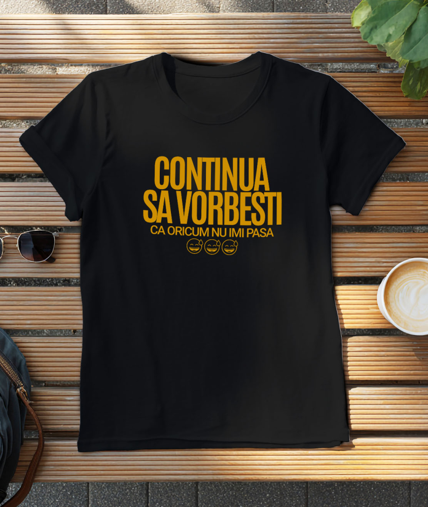 Tricou Femei, Barbati, Copii, Fata, Baiat, Unisex Personalizat „Continuă să vorbești, oricum nu-mi pasă” - Mesaj Haios pentru Iubitori de Umor și Sarcasm [3]