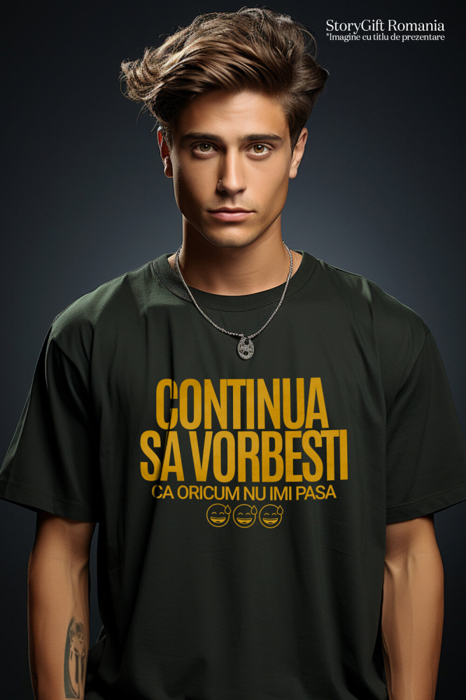 Tricou Femei, Barbati, Copii, Fata, Baiat, Unisex Personalizat „Continuă să vorbești, oricum nu-mi pasă” - Mesaj Haios pentru Iubitori de Umor și Sarcasm [2]