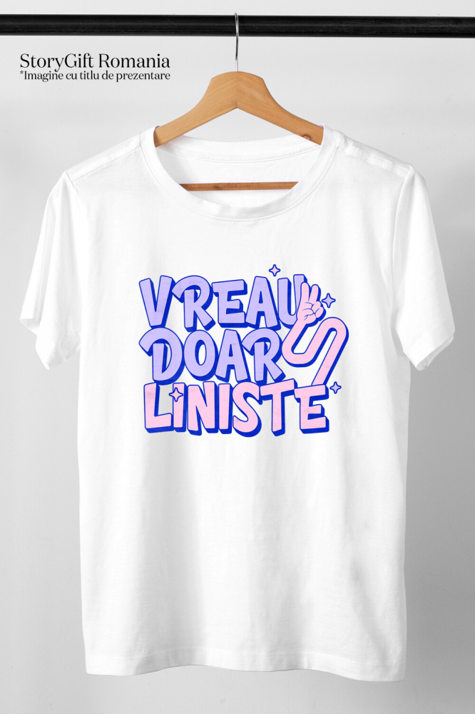 Tricou Femei, Barbati, Copii, Fata, Baiat, Unisex Personalizat Mesaj Haios - „Vreau Doar Liniște” Cadou Relaxant [3]