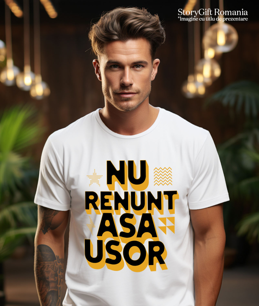 Tricou Femei, Barbati, Copii, Fata, Baiat, Unisex Personalizat Mesaj Motivațional „Nu Renunța Așa Ușor” - Cadou Personalizat Muncă și Putere [2]
