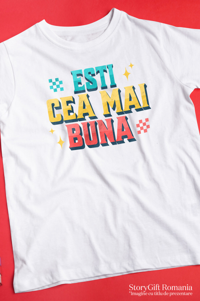 Tricou Femei, Barbati, Copii, Fata, Baiat, Unisex Personalizat „Ești Cea Mai Bună” – Cadou Romantic Personalizat cu Steagul României | Mesaj de Iubire [3]