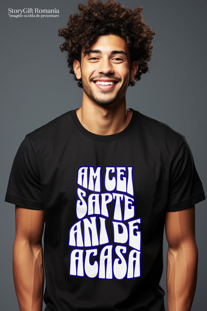 Tricou Femei, Barbati, Copii, Fata, Baiat, Unisex Personalizat Mesaj Educațional „Am Cei Șapte Ani De Acasă” | Cadou Personalizat Educație și Bună Creștere [2]