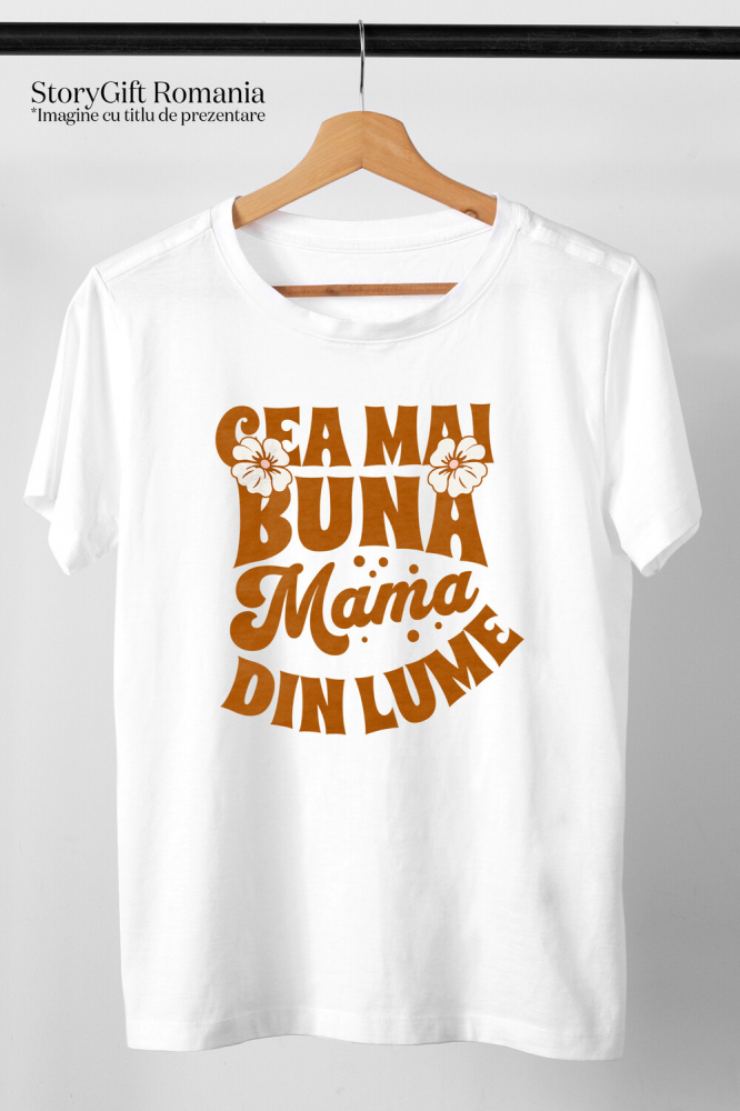 Tricou Femei, Barbati, Copii, Fata, Baiat, Unisex Personalizat Cadou Personalizat Ziua Mamei – Cea Mai Bună Mamă Din Lume [3]
