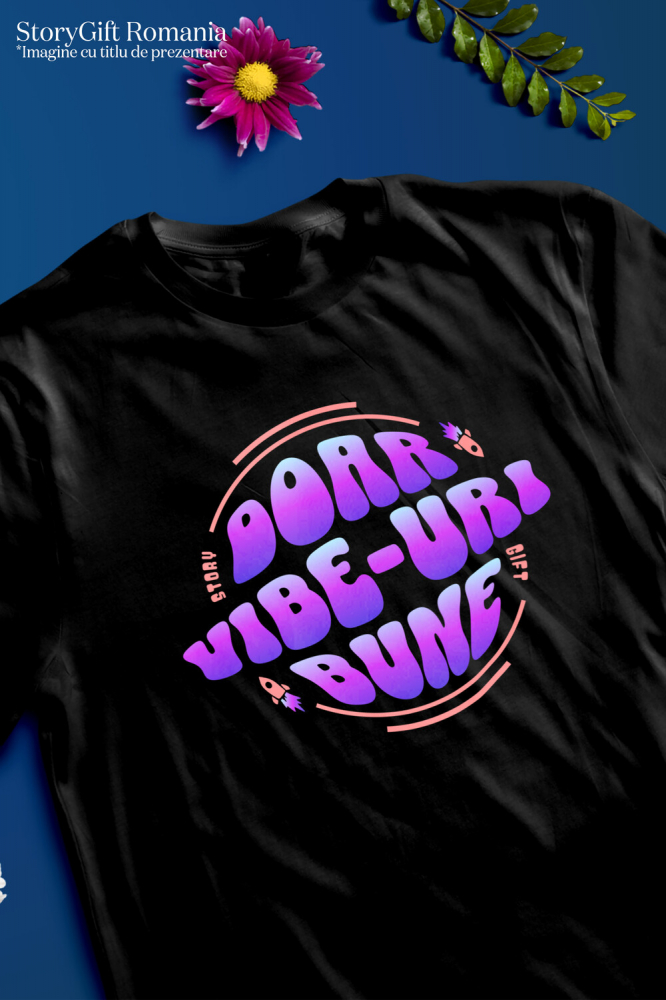 Tricou Femei, Barbati, Copii, Fata, Baiat, Unisex Personalizat Doar Vibe-uri Bune – Tricou Personalizat cu Mesaj Pozitiv [3]