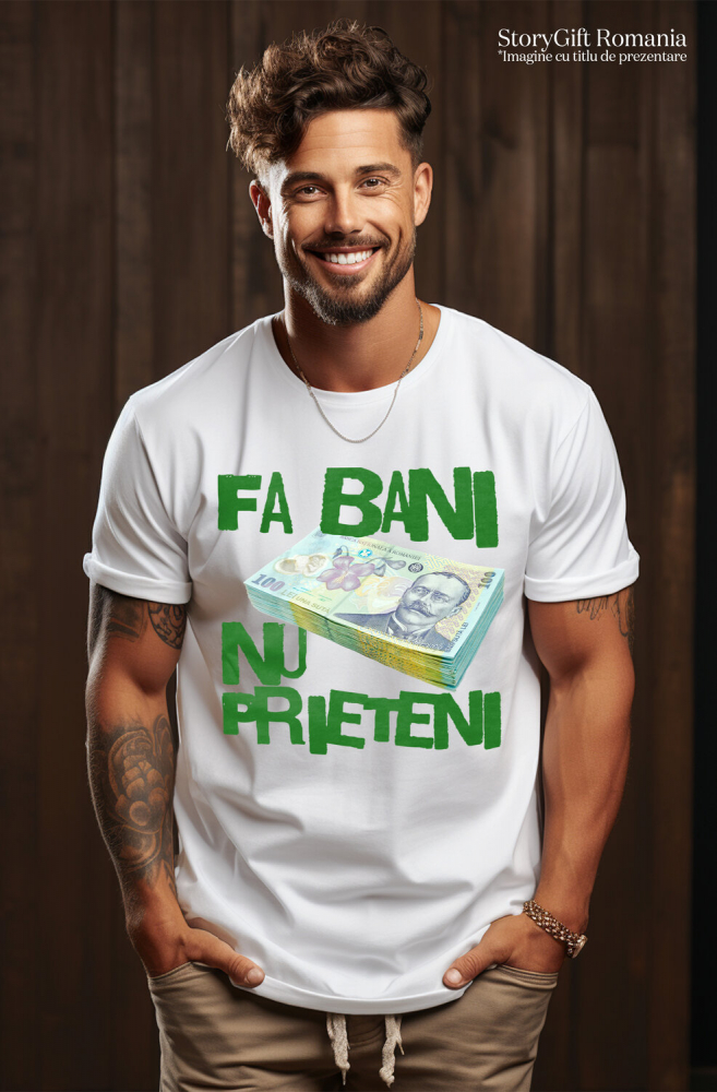 Tricou Femei, Barbati, Copii, Fata, Baiat, Unisex Personalizat Teanc Bancnote 100 Lei – „Fa Bani, Nu Prieteni” – Cadou Personalizat pentru Familie, Tati, Copii, Prieteni [2]