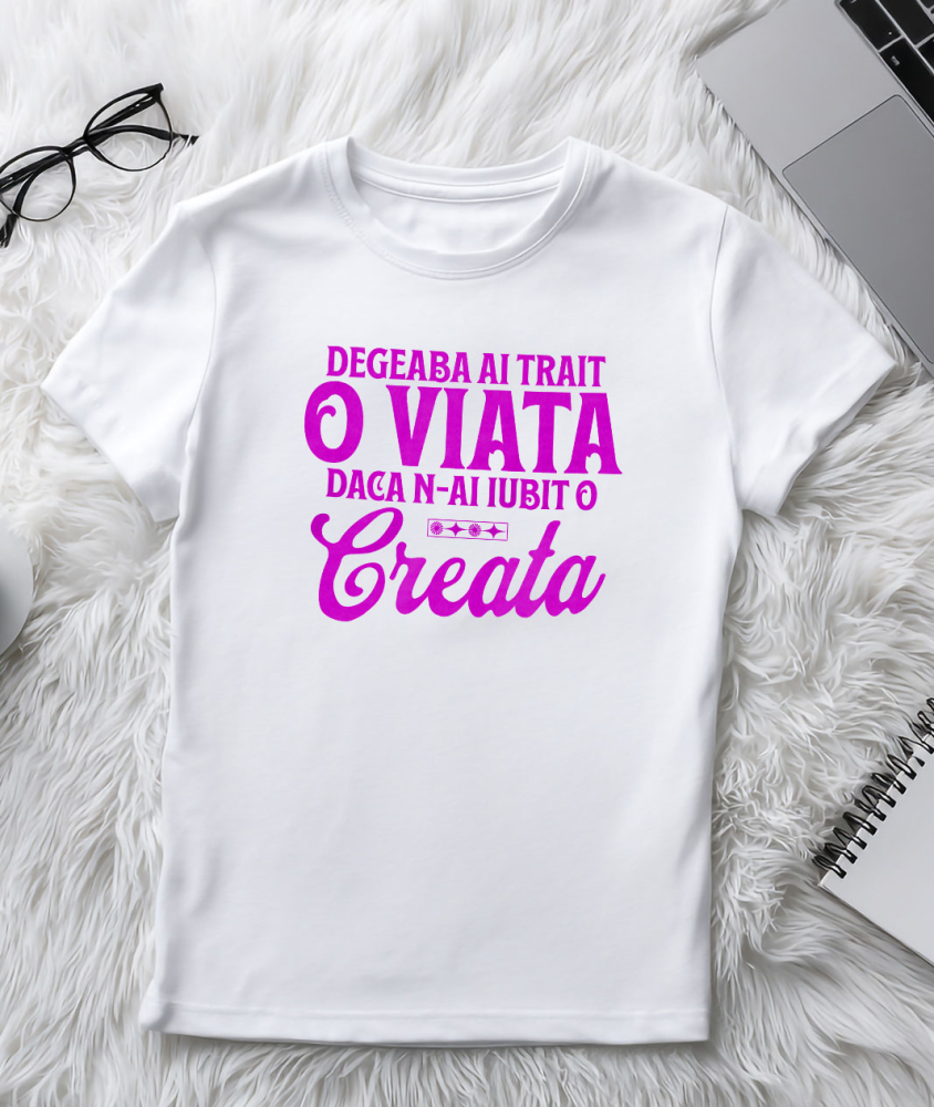 Tricou Femei, Barbati, Copii, Fata, Baiat, Unisex Personalizat Mesaj Inspirațional „Degeaba ai trăit o viață dacă n-ai iubit-o creată” – Cadou Personalizat pentru Familie [3]