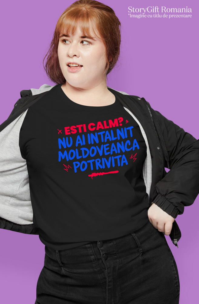 Tricou Femei, Barbati, Copii, Fata, Baiat, Unisex Personalizat „Ești Calm, Nu Ai Întâlnit Moldoveanca Potrivită” – Mesaj Amuzant pentru Cadouri Personalizate [2]