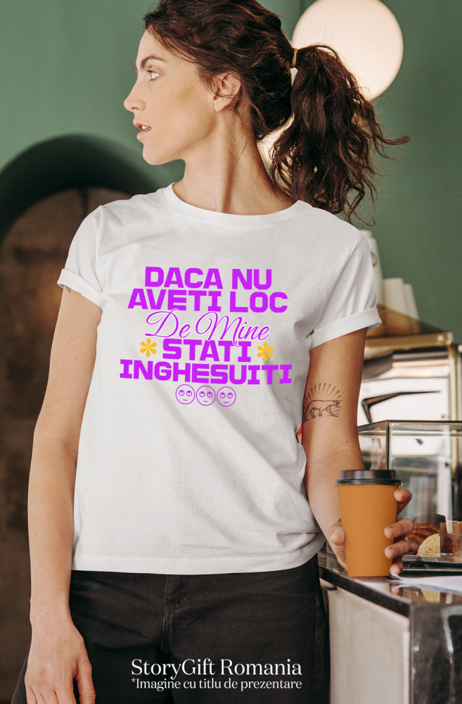Tricou Femei, Barbati, Copii, Fata, Baiat, Unisex Personalizat „Dacă Nu Ai Loc De Mine” – Mesaj Haios cu Flori Colorate pentru Cadouri Amuzante [2]