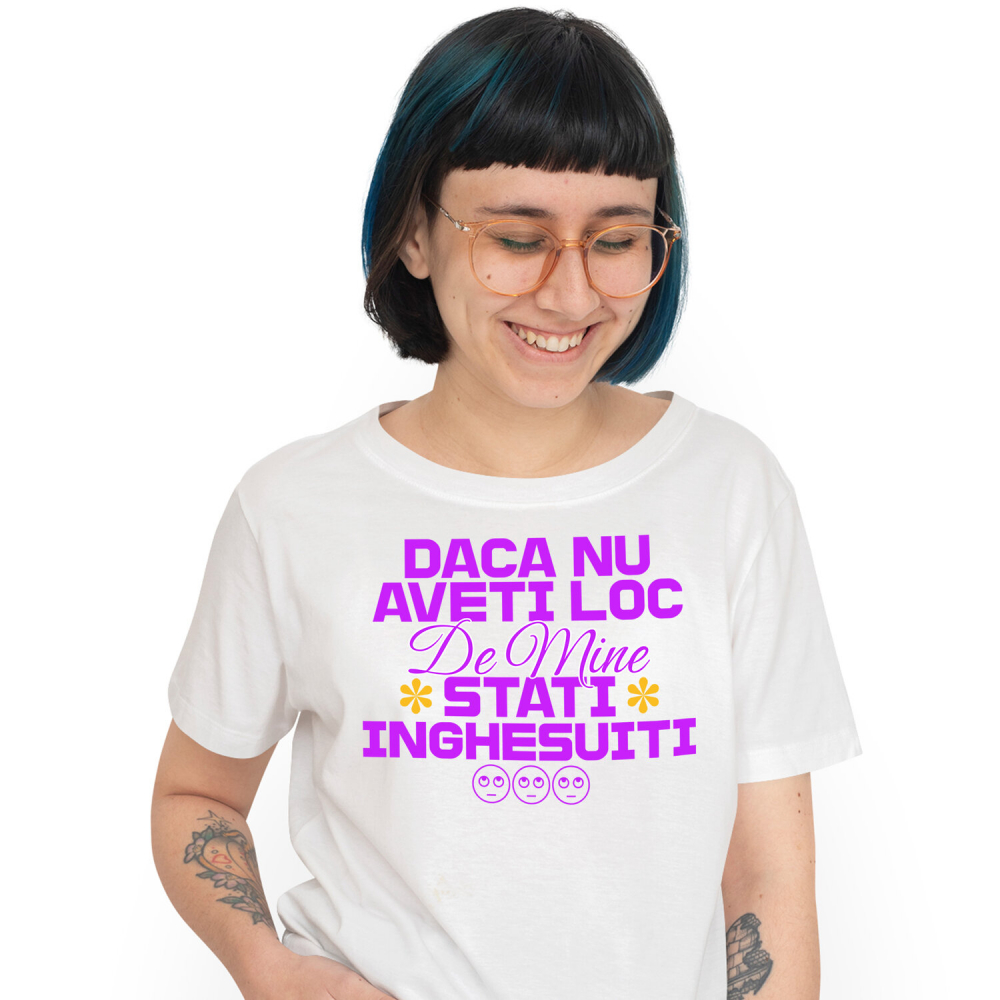 Tricou Femei, Barbati, Copii, Fata, Baiat, Unisex Personalizat „Dacă Nu Ai Loc De Mine” – Mesaj Haios cu Flori Colorate pentru Cadouri Amuzante [1]