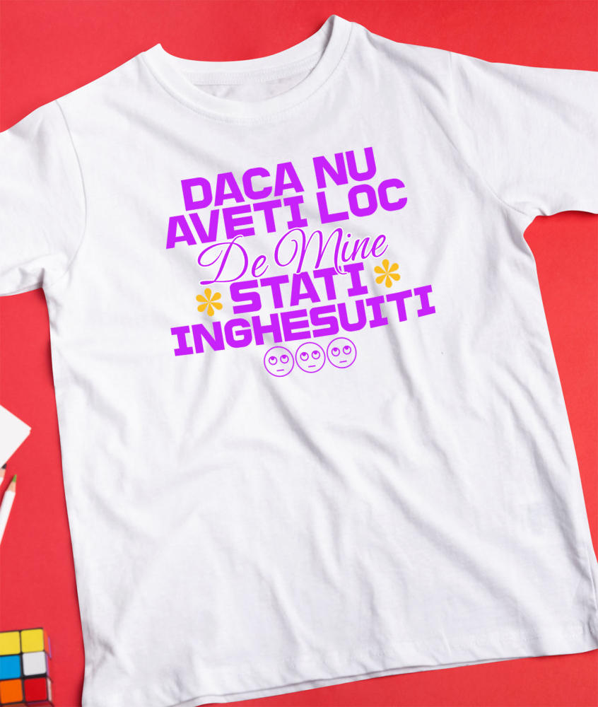 Tricou Femei, Barbati, Copii, Fata, Baiat, Unisex Personalizat „Dacă Nu Ai Loc De Mine” – Mesaj Haios cu Flori Colorate pentru Cadouri Amuzante [3]