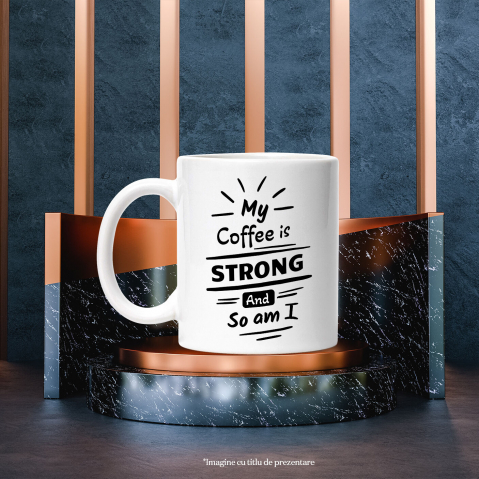 Cana Cu Mesaj In Engleza My Coffee Is Strong And So Am I, Cafea, Putere, Soare, Iubitori De Cafeina, Alb Negru 330 ml, Ceramica cu Maner Alb [1]
