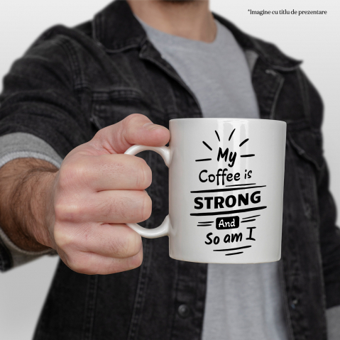 Cana Cu Mesaj In Engleza My Coffee Is Strong And So Am I, Cafea, Putere, Soare, Iubitori De Cafeina, Alb Negru 330 ml, Ceramica cu Maner Alb [2]