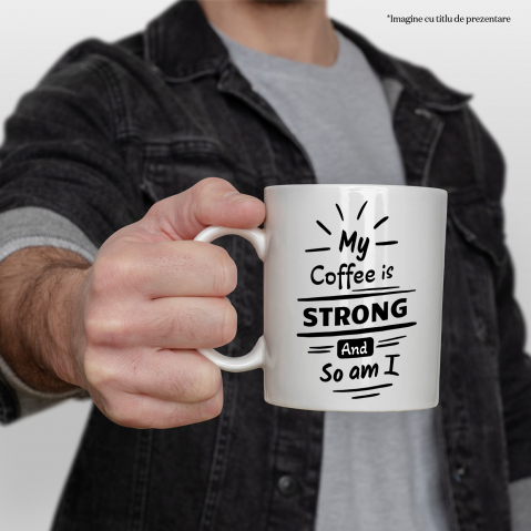 Cana Cu Mesaj In Engleza My Coffee Is Strong And So Am I, Cafea, Putere, Soare, Iubitori De Cafeina, Alb Negru 330 ml, Ceramica cu Maner Alb [2]