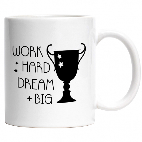 Maner Alb - Cana Cu Mesaj In Engleza Work Hard Dream Big, Trofeu, Stele, Vis, Alb Negru 330 ml, Ceramica cu Maner Alb