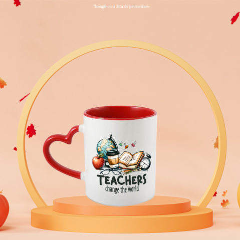 Cana cu mesajul "Teachers change the world", invatatorii schimba lumea, ilustratie, scoala, elevi, studenti, profesori, educatie, invatatura, carte  cu Maner Inima Rosie [1]