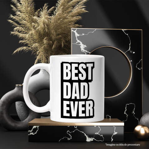 Cana pentru Tata cu Mesaj in Engleza Best Dad Ever, Cel mai Bun Tata din Lume, Tata, ParintiCeramica, 330ml, cu Maner Alb [2]