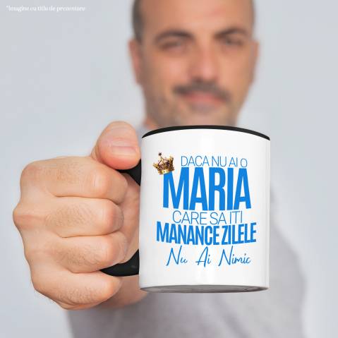 Cana Personalizata „Dacă nu ai o Maria care să îți mănânce zilele, nu ai nimic” – Mesaj Haios cu Coroană Regală pentru Bărbați [1]