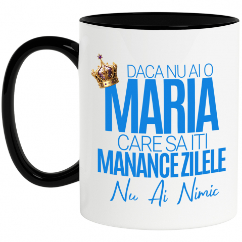 Amuzante - Cana Personalizata „Dacă nu ai o Maria care să îți mănânce zilele, nu ai nimic” – Mesaj Haios cu Coroană Regală pentru Bărbați