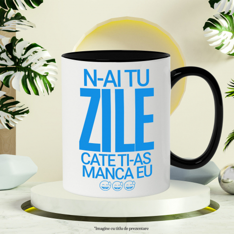 Cana Personalizata „N-ai tu zile câte ți-aș mânca eu” - Mesaj Sarcastic și Haios pentru Prieteni și Familie [2]