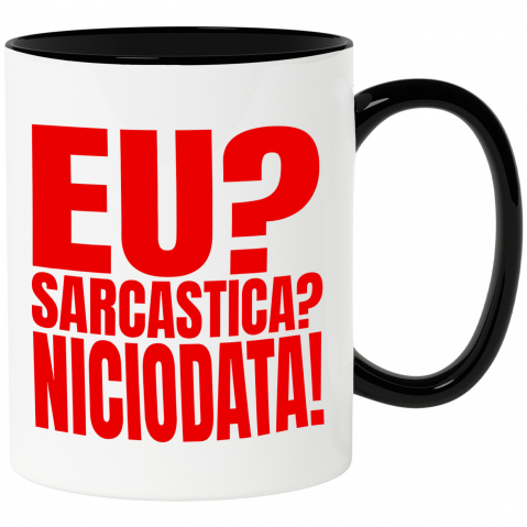 Amuzante - Cana Personalizata „Eu Sarcastică? Niciodată! Replica Perfectă” – Mesaj Amuzant pentru Cadouri Personalizate