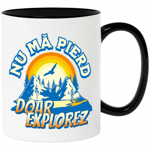 Calatorie - Cana Personalizata "View Montan – Cadouri Personalizate cu Mesajul ‘Nu Mă Pierd, Doar Explorez’ pentru Iubitorii de Natură"