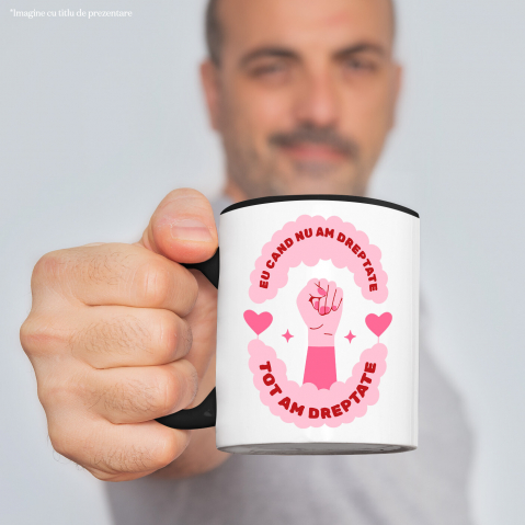 Cana Personalizata Cadou Inspirational cu Mesaj Amuzant – „Eu Când Nu Am Dreptate Tot Am Dreptate” [1]