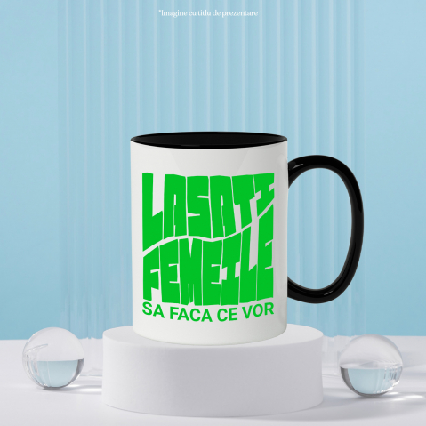 Cana Personalizata Mesaj Haios „Lasați femeile să facă ce vor” – Cadou Personalizat Amuzant [2]