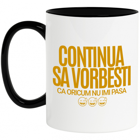 Amuzante - Cana Personalizata „Continuă să vorbești, oricum nu-mi pasă” - Mesaj Haios pentru Iubitori de Umor și Sarcasm