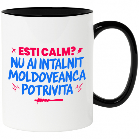 Căni - Cana Personalizata „Ești Calm, Nu Ai Întâlnit Moldoveanca Potrivită” – Mesaj Amuzant pentru Cadouri Personalizate