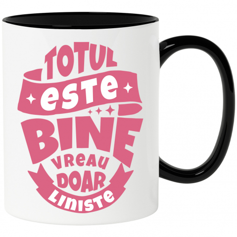 Citate - Cana Personalizata Mesaj Inspirational Totul Este Bine - Vreau Doar Liniște