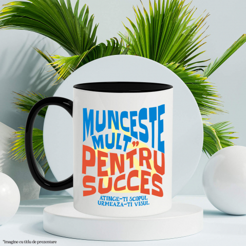 Cana Personalizata Mesaj Motivational Personalizat - Munceste Mult Pentru Succes [2]