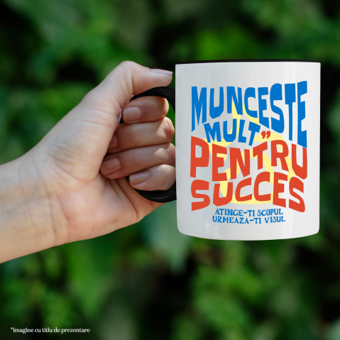 Cana Personalizata Mesaj Motivational Personalizat - Munceste Mult Pentru Succes [1]