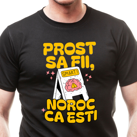 Tricou Femei, Barbati, Copii, Fata, Baiat, Unisex Personalizat „Prost să fii, noroc că ești” – Cadouri Personalizate cu Mesaj Amuzant și Inteligent
